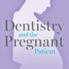 Dentistry and the Pregnant Patient