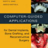 Computer-Guided Applications for Dental Implants, Bone Grafting, and Reconstructive Surgery