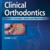 Clinical Orthodontics: Current Concepts, Goals and Mechanics, 2nd Edition