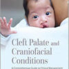 Cleft Palate and Craniofacial Conditions: A Comprehensive Guide to Clinical Management, Fourth Edition