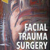 Facial Trauma Surgery: From Primary Repair to Reconstruction