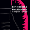 Soft Tissues and Pink Esthetics in Implant Therapy