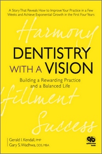 Dentistry with a Vision: Building a Rewarding Practice and a Balanced Life