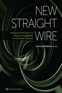 New Straight Wire: Strategies and Mechanics for a Programmed Approach to Orthodontic Treatment