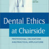 Dental Ethics at Chairside: Professional Obligations and Practical Applications, 3rd Edition