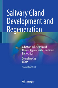 Salivary Gland Development and Regeneration Advances in Research and Clinical Approaches to Functional Restoration 2nd edition